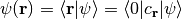 \psi(\mathbf{r}) = \langle \mathbf{r} \vert \psi \rangle = \langle 0 \vert c_\mathbf{r} \vert \psi \rangle