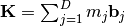 \mathbf{K} = \sum_{j=1}^D m_j \mathbf{b}_j