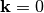 \mathbf{k}=0