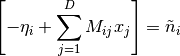 \left[ -\eta_i + \sum_{j=1}^D M_{ij} x_j \right] = \tilde{n}_i