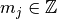 m_j \in \mathbb{Z}